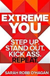 Extreme You: Step Up. Stand Out. Kick Ass. Repeat. (Hardcover)