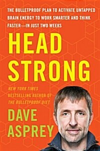 Head Strong: The Bulletproof Plan to Activate Untapped Brain Energy to Work Smarter and Think Faster-In Just Two Weeks (Hardcover)