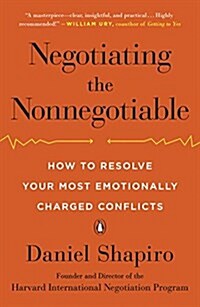Negotiating the Nonnegotiable: How to Resolve Your Most Emotionally Charged Conflicts (Paperback)