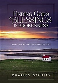Finding Gods Blessings in Brokenness: How Pain Reveals His Deepest Love (Hardcover)