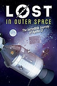 Lost in Outer Space: The Incredible Journey of Apollo 13 (Lost #2): The Incredible Journey of Apollo 13 Volume 2 (Hardcover)