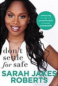 Dont Settle for Safe: Embracing the Uncomfortable to Become Unstoppable (Hardcover)