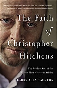 The Faith of Christopher Hitchens: The Restless Soul of the Worlds Most Notorious Atheist (Paperback)