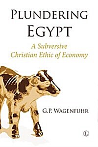 Plundering Egypt PB : A Subversive Christian Ethic of Economy (Paperback)