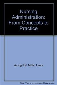 Nursing administration : from concepts to practice