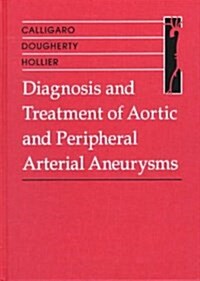 Diagnosis and Treatment of Aortic and Peripheral Arterial Aneurysms (Hardcover)