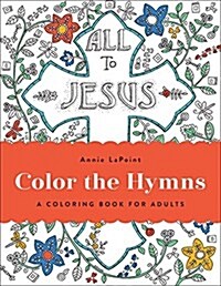Color the Hymns: A Coloring Book for Adults (Paperback)