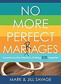 No More Perfect Marriages: Experience the Freedom of Being Real Together (Paperback)