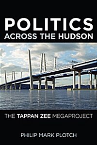 Politics Across the Hudson: The Tappan Zee Megaproject (Paperback)