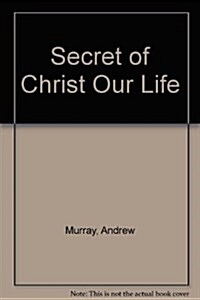 Secret of Christ Our Life (Paperback)