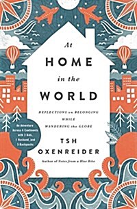 At Home in the World: Reflections on Belonging While Wandering the Globe (Hardcover)