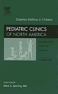 Diabetes Mellitus in Children : An Issue of Pediatric Clinics (Hardcover)