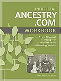 Unofficial Ancestry.com Workbook: A How-To Manual for Tracing Your Family Tree on the #1 Genealogy Website (Paperback)