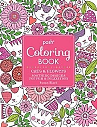 Posh Adult Coloring Book: Cats and Flowers for Fun & Relaxation (Paperback)