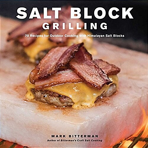 Salt Block Grilling: 70 Recipes for Outdoor Cooking with Himalayan Salt Blocks Volume 4 (Hardcover)