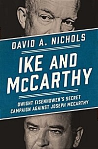 Ike and McCarthy: Dwight Eisenhowers Secret Campaign Against Joseph McCarthy (Hardcover)