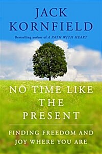 No Time Like the Present: Finding Freedom, Love, and Joy Right Where You Are (Hardcover)