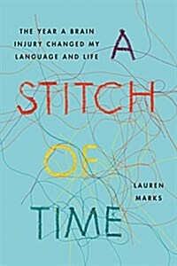 A Stitch of Time: The Year a Brain Injury Changed My Language and Life (Hardcover)