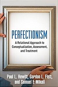 Perfectionism: A Relational Approach to Conceptualization, Assessment, and Treatment (Hardcover)