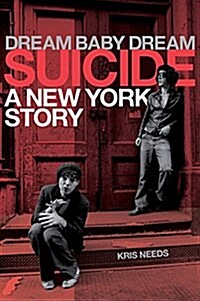 Dream Baby Dream: Suicide: A New York Story (Hardcover)