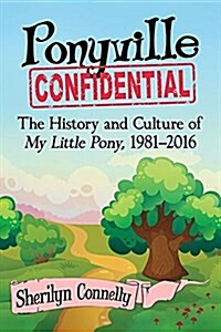 Ponyville Confidential: The History and Culture of My Little Pony, 1981-2016 (Paperback)