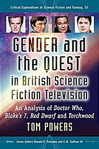 Gender and the Quest in British Science Fiction Television: An Analysis of Doctor Who, Blakes 7, Red Dwarf and Torchwood (Paperback)