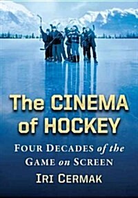 The Cinema of Hockey: Four Decades of the Game on Screen (Paperback)