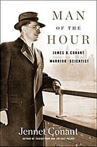 Man of the Hour: James B. Conant, Warrior Scientist (Hardcover)