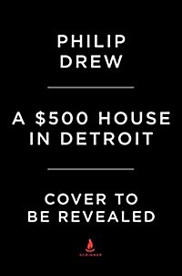 A $500 House in Detroit: Rebuilding an Abandoned Home and an American City (Hardcover)