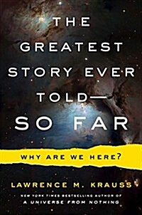 The Greatest Story Ever Told--So Far: Why Are We Here? (Hardcover)