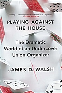 Playing Against the House: The Dramatic World of an Undercover Union Organizer (Paperback)