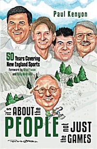 Its about the People, Not Just the Games: 50 Years Covering New England Sports (Paperback)