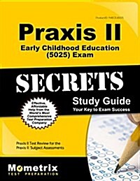 Praxis II Early Childhood Education (5025) Exam Secrets Study Guide: Praxis II Test Review for the Praxis II: Subject Assessments (Paperback)