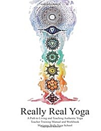 Really Real Yoga: A Path To Living And Teaching Authentic Yoga (Paperback)