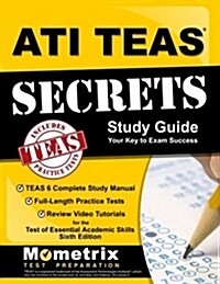 Ati Teas Secrets Study Guide: Teas 6 Complete Study Manual, Full-Length Practice Tests, Review Video Tutorials for the Test of Essential Academic Sk (Paperback)