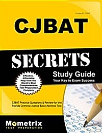 Cjbat Secrets Study Guide: Cjbat Practice Questions and Review for the Florida Criminal Justice Basic Abilities Test (Paperback)