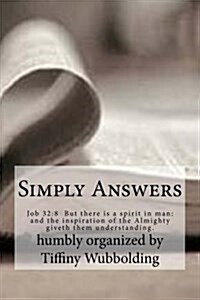 Simply Answers: Job 32:8 But there is a spirit in man: and the inspiration of the Almighty giveth them understanding. (Paperback)