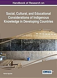 Handbook of Research on Social, Cultural, and Educational Considerations of Indigenous Knowledge in Developing Countries (Hardcover)