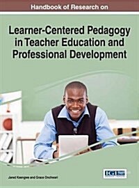 Handbook of Research on Learner-centered Pedagogy in Teacher Education and Professional Development (Hardcover)