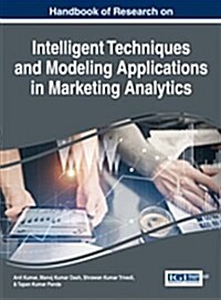 Handbook of Research on Intelligent Techniques and Modeling Applications in Marketing Analytics (Hardcover)