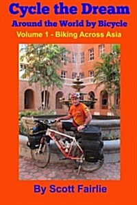 Cycle the Dream: Around the World by Bicycle: Biking across Asia (Paperback)