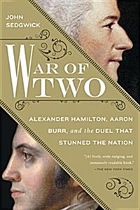 War of Two: Alexander Hamilton, Aaron Burr, and the Duel That Stunned the Nation (Paperback)
