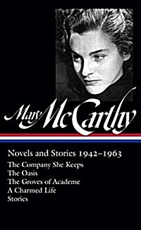 Mary McCarthy: Novels & Stories 1942-1963 (Loa #290): The Company She Keeps / The Oasis / The Groves of Academe / A Charmed Life / Stories (Hardcover)
