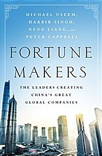 Fortune Makers: The Leaders Creating Chinas Great Global Companies (Hardcover)