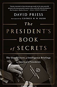 The Presidents Book of Secrets: The Untold Story of Intelligence Briefings to Americas Presidents (Paperback)