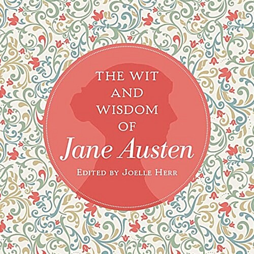 The Wit and Wisdom of Jane Austen: A Treasure Trove of 175 Quips from a Beloved Writer (Hardcover)