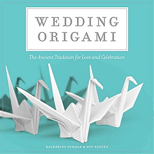 Wedding Origami: The Ancient Tradition for Love and Celebrations (Paperback)
