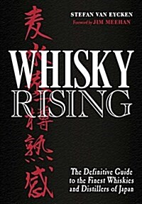 Whisky Rising: The Definitive Guide to the Finest Whiskies and Distillers of Japan (Hardcover)