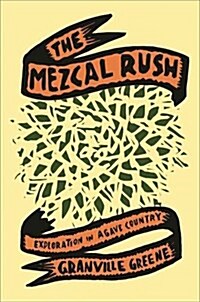 The Mezcal Rush: Explorations in Agave Country (Hardcover)