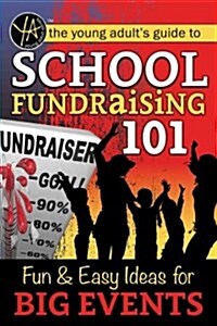 School Fundraising 101: Fun & Easy Ideas for Big Events (Paperback)